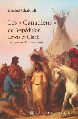 L'Expédition Lewis et Clark: Une aventure audacieuse à travers les territoires inexplorés de l'Ouest américain